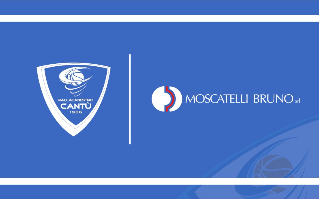 MOSCATELLI BRUNO S.R.L. È UN NUOVO PARTNER UFFICIALE DI PALLACANESTRO CANTÙ